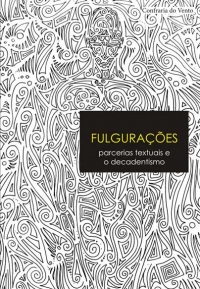FULGURA&Ccedil;&Otilde;ES: PARCERIAS TEXTUAIS E O DECADENTISMO